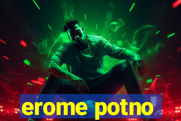 erome potno